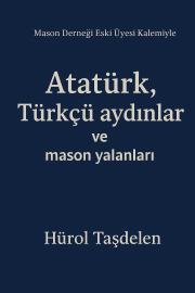 Atatürk, Türkçü Aydınlar ve Mason yalanları